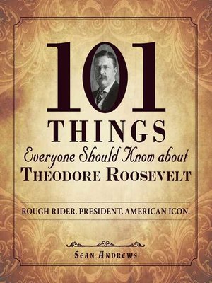 cover image of 101 Things Everyone Should Know about Theodore Roosevelt